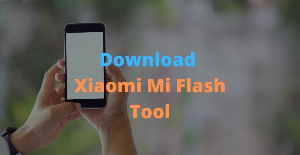 Download Xiaomi Mi flash tool